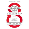 The Eight Paradoxes of Great Leadership: Embracing the Conflicting Demands of Today's Workplace - Hardcover