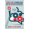 A Simple Guide to Technical Sales and Field Application Engineering: Key steps, shortcuts, and tips for how to have a prosperous career in Sales Engin - Paperback