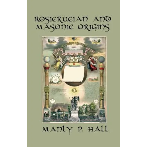 Rosicrucian and Masonic Origins: A Study of Rosicrucianism and Freemasonry - Hardcover
