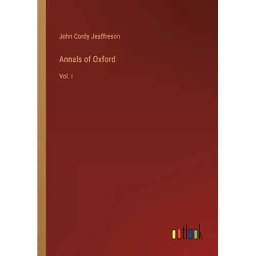 Annals of Oxford: Vol. I - Paperback