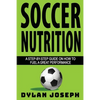 Soccer Nutrition: A Step-by-Step Guide on How to Fuel a Great Performance - Paperback
