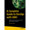 A Complete Guide to Devops with AWS: Deploy, Build, and Scale Services with AWS Tools and Techniques - Paperback
