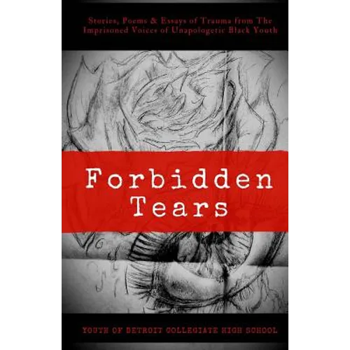 Forbidden Tears: Stories, Poems & Essays of Trauma from The Imprisoned Voices of Unapologetic Black Youth - Paperback