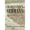 Charleston's Germans: An Enduring Legacy - Paperback