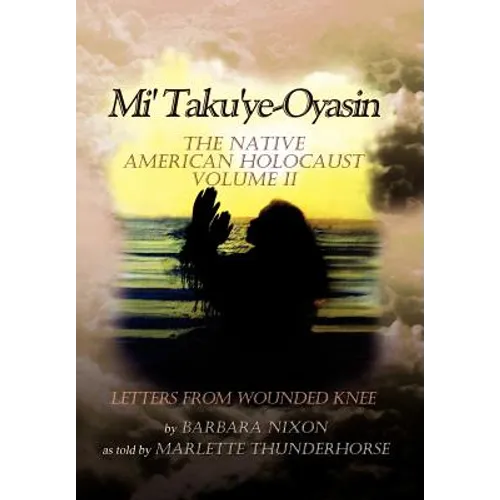 Mi' Taku'ye-Oyasin: The Native American Holocaust Volume II - Hardcover