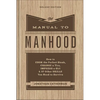 The Manual to Manhood: How to Cook the Perfect Steak, Change a Tire, Impress a Girl & 97 Other Skills You Need to Survive - Hardcover
