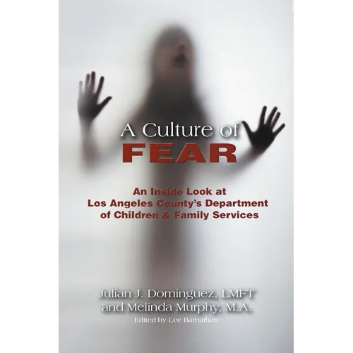 A Culture of Fear: An Inside Look at Los Angeles County's Department of Children & Family Services - Paperback