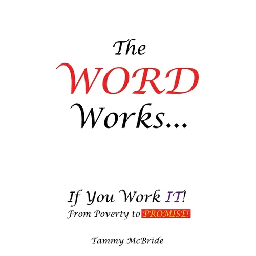 The WORD Works...If You Work IT! From Poverty to PROMISE! - Paperback