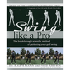 Swing Like a Pro: The Breakthrough Scientific Method of Perfecting Your Golf Swing - Paperback