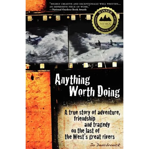 Anything Worth Doing: A True Story of Adventure, Friendship and Tragedy on the Last of the West's Great Rivers - Paperback