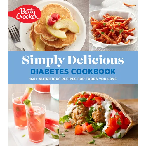 Betty Crocker Simply Delicious Diabetes Cookbook: 160+ Nutritious Recipes for Foods You Love - Paperback