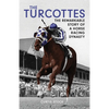 The Turcottes: The Remarkable Story of a Horse Racing Dynasty - Hardcover
