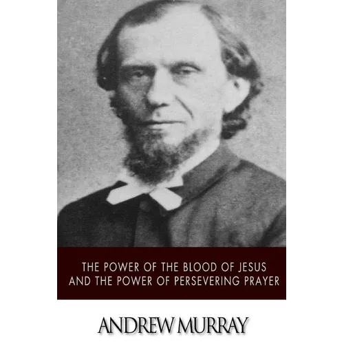The Power of the Blood of Jesus and The Power of Persevering Prayer - Paperback