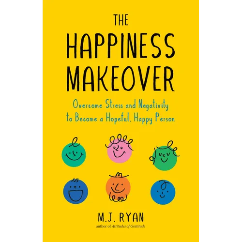 The Happiness Makeover: Overcome Stress and Negativity to Become a Hopeful, Happy Person (Positive Psychology; Positivity Book) (Birthday Gift for Her - Paperback