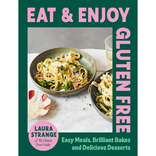 Eat and Enjoy Gluten Free: Easy Meals, Brilliant Bakes and Delicious Desserts - Hardcover