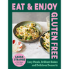 Eat and Enjoy Gluten Free: Easy Meals, Brilliant Bakes and Delicious Desserts - Hardcover