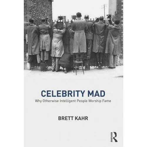 Celebrity Mad: Why Otherwise Intelligent People Worship Fame - Paperback