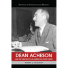 Dean Acheson and the Creation of an American World Order - Paperback