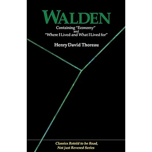 Walden: Containing Economy and Where I Lived and What I Lived for (Classics Retold to Be Read, Not Just Revered) - Paperback