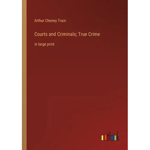 Courts and Criminals; True Crime: in large print - Paperback