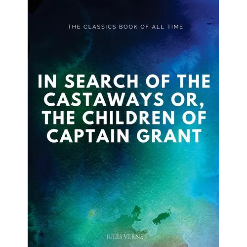 In Search of the Castaways; Or, The Children of Captain Grant - Paperback