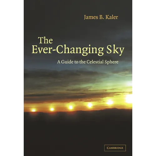 The Ever Changing Sky: A Guide to the Celestial Sphere - Paperback