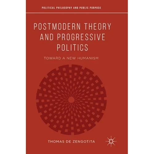 Postmodern Theory and Progressive Politics: Toward a New Humanism - Hardcover