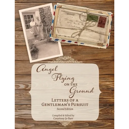 Angel Flying on the Ground: Letters of a Gentleman's Pursuit - Paperback