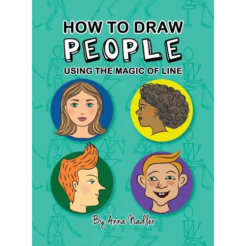 How To Draw People - Using the Magic of Line: A comprehensive guide to sketching figures and portraits for kids and adults - Hardcover
