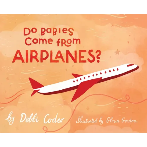 Do Babies Come from Airplanes? - Hardcover