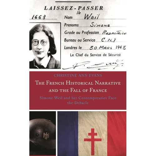French Historical Narrative and the Fall of France: Simone Weil and her Contemporaries Face the Debacle - Hardcover
