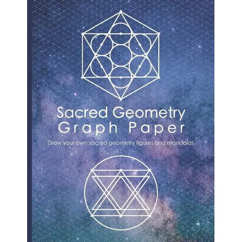 Sacred Geometry Graph Paper: Draw Your Own Sacred Geometry Figures and Mandalas - Paperback