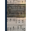 Song Victories of "The Bliss and Sankey Hymns": Being a Collection of One Hundred Incidents in Regard to the Origin and Power of the Hymns Contained i - Paperback