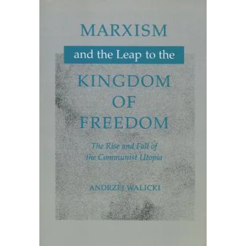 Marxism and the Leap to the Kingdom of Freedom: The Rise and Fall of the Communist Utopia - Hardcover