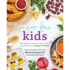 Sugar-Free Kids: Over 150 Fun & Easy Recipes to Keep the Whole Family Happy & Healthy - Paperback