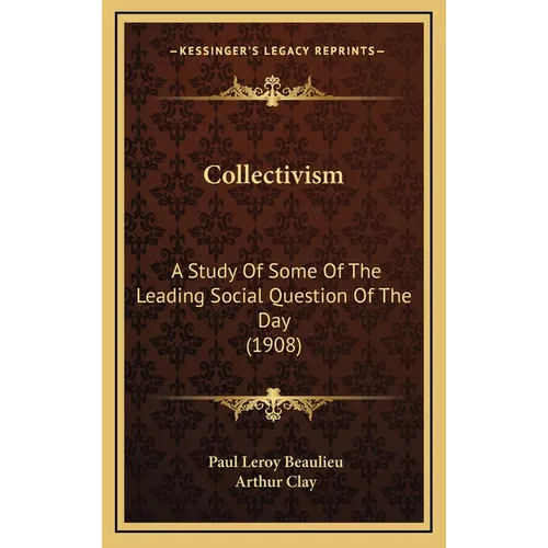 Collectivism: A Study Of Some Of The Leading Social Question Of The Day (1908) - Hardcover