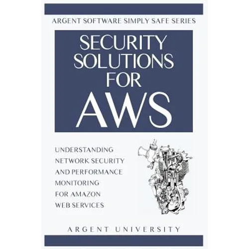 Security Solutions for AWS: Understanding Network Security and Performance Monitoring for Amazon Web Services - Paperback