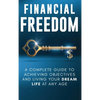 Financial Freedom: A Complete Guide to Achieving Financial Objectives and Living Your Dream Life at Any Age - Hardcover
