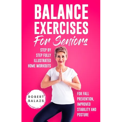 Balance Exercises for Seniors: Step by Step Fully Illustrated Home Workouts for Fall Prevention, Improved Stability, and Posture - Paperback