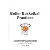 Better Basketball Practices: A guide to planning and conducting efficient basketball practices and planning to build a winning basketball program - Paperback