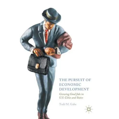 The Pursuit of Economic Development: Growing Good Jobs in U.S. Cities and States - Hardcover