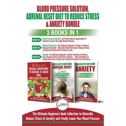 Blood Pressure Solution, Adrenal Reset Diet To Reduce Stress & Anxiety - 3 Books in 1 Bundle: Finally Lower Your Blood Pressure and Naturally Reduce S - Paperback