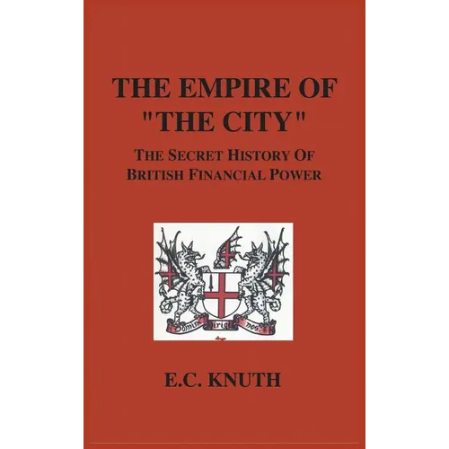 The Empire of "The City": The Secret History of British Financial Power - Hardcover
