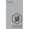 Bookbinding The Traditional Way (Legacy Edition): A Classic Manual Of Methods And Equipment For Book Making, Bindery, And Cover Finishing - Hardcover