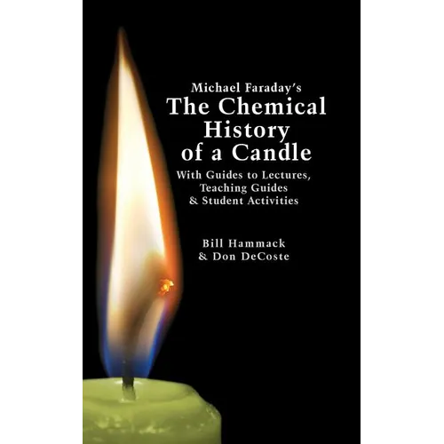 Michael Faraday's The Chemical History of a Candle: With Guides to Lectures, Teaching Guides & Student Activities - Paperback