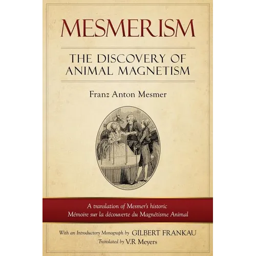 Mesmerism: The Discovery of Animal Magnetism: English Translation of Mesmer's historic Mémoire sur la découverte du Magnétisme Animal - Paperback