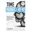 Time Management: Discover Powerful Strategies to Increase Productivity, Master Your Habits, Amplify Focus, Beat Procrastination, and Eliminate Lazines - Paperback