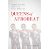 Queens of Afrobeat: Women, Play, and Fela Kuti's Music Rebellion - Paperback