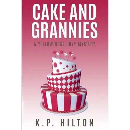 Cake and Grannies: A Yellow Rose Cozy Mystery - Paperback
