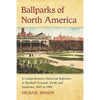 Ballparks of North America: A Comprehensive Historical Encyclopedia of Baseball Grounds, Yards and Stadiums, 1845 to 1988 - Paperback